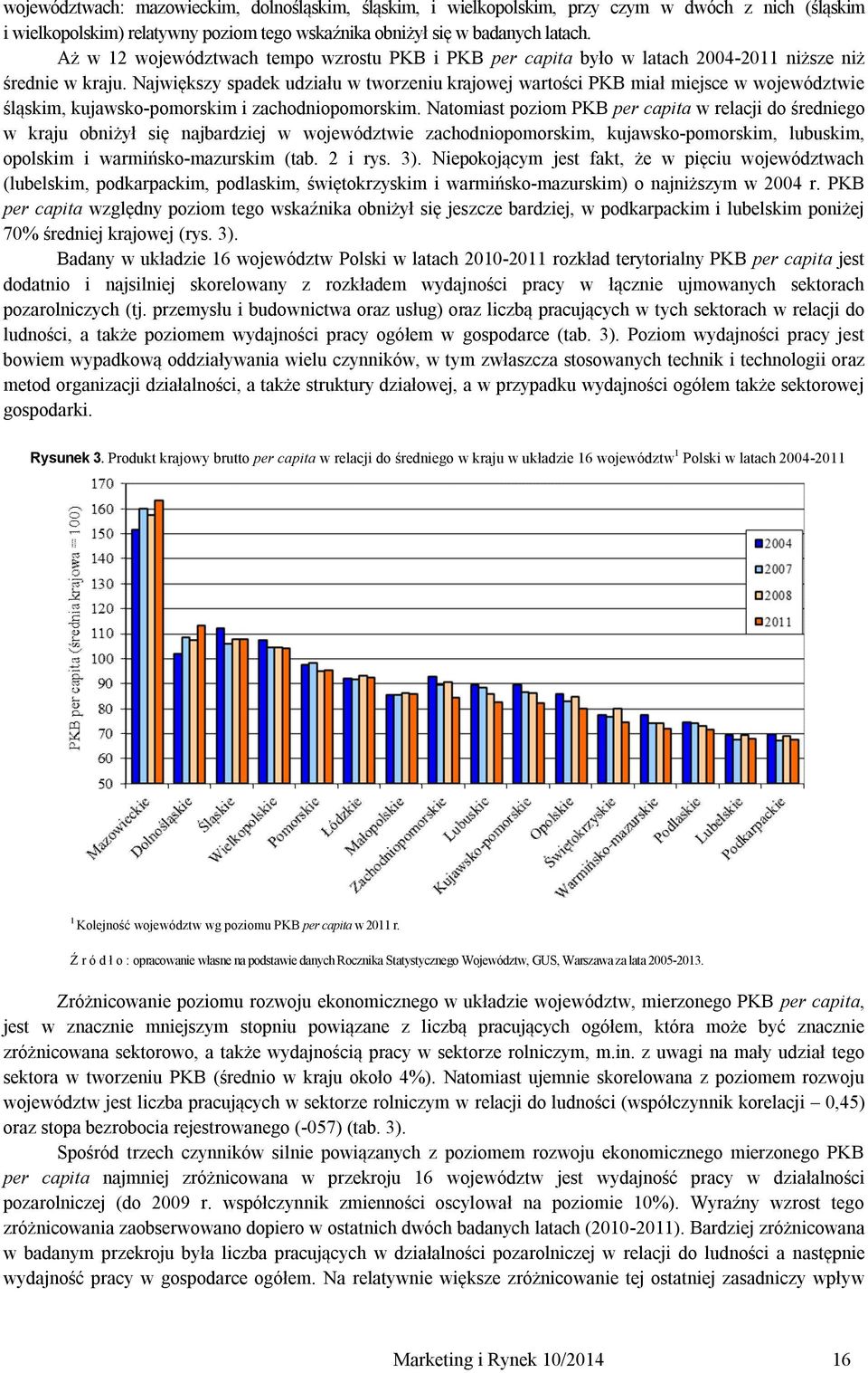 Największy spadek udziału w tworzeniu krajowej wartości PKB miał miejsce w województwie śląskim, kujawsko-pomorskim i zachodniopomorskim.