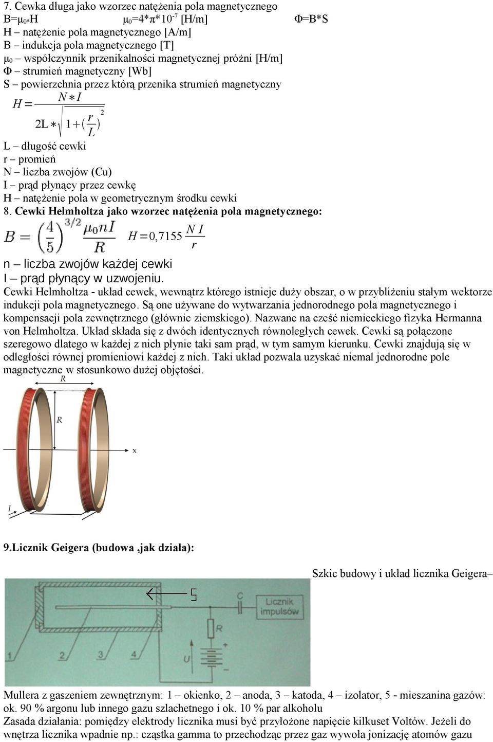 cewkę H natężenie pola w geometrycznym środku cewki 8. Cewki Helmholtza jako wzorzec natężenia pola magnetycznego: H =0,7155 N I r n liczba zwojów każdej cewki I prąd płynący w uzwojeniu.