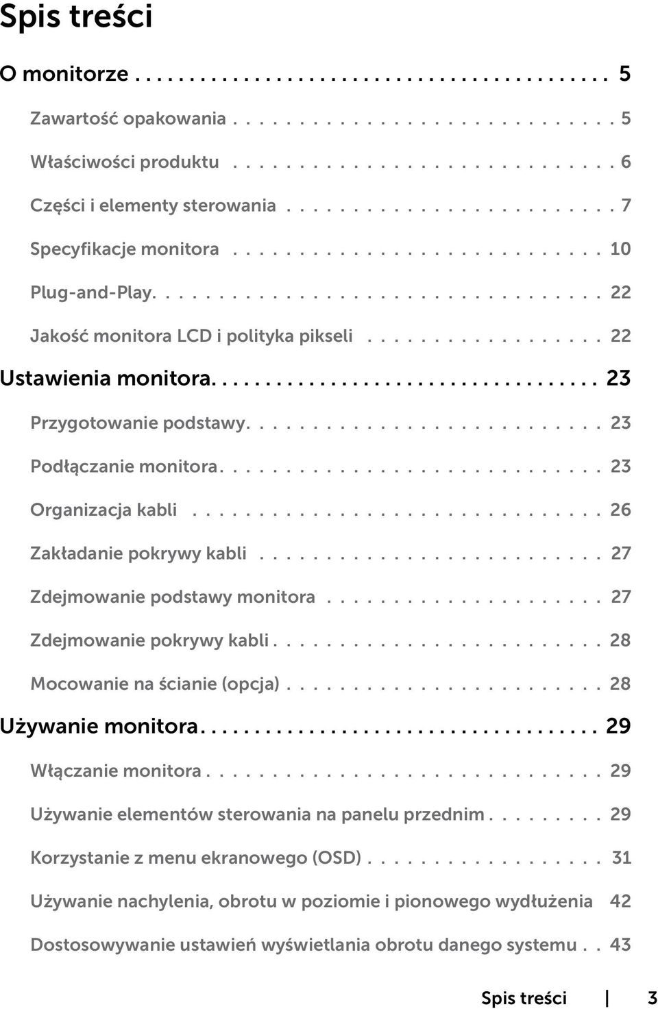 .......................... 23 Podłączanie monitora............................. 23 Organizacja kabli............................... 26 Zakładanie pokrywy kabli.......................... 27 Zdejmowanie podstawy monitora.