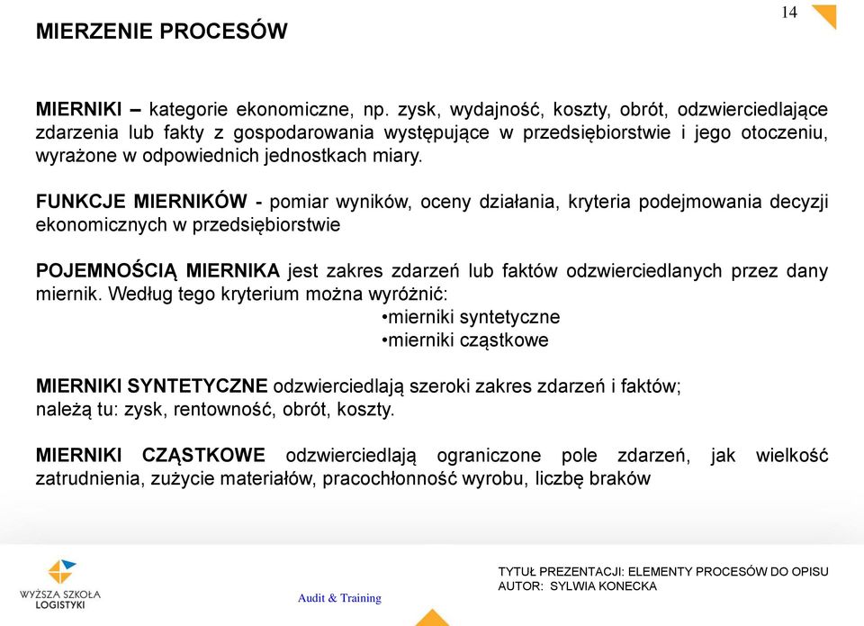 FUNKCJE MIERNIKÓW - pomiar wyników, oceny działania, kryteria podejmowania decyzji ekonomicznych w przedsiębiorstwie POJEMNOŚCIĄ MIERNIKA jest zakres zdarzeń lub faktów odzwierciedlanych przez dany