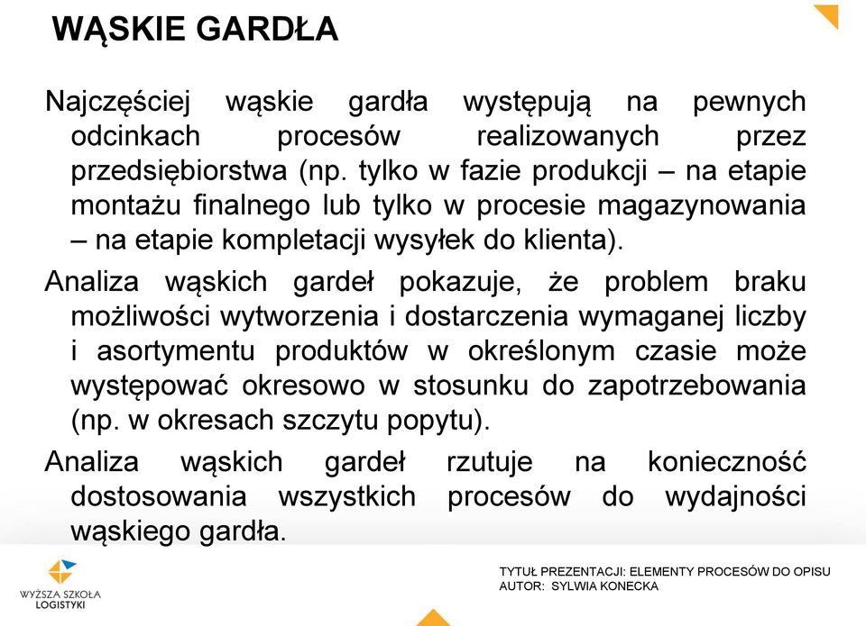 Analiza wąskich gardeł pokazuje, że problem braku możliwości wytworzenia i dostarczenia wymaganej liczby i asortymentu produktów w określonym czasie