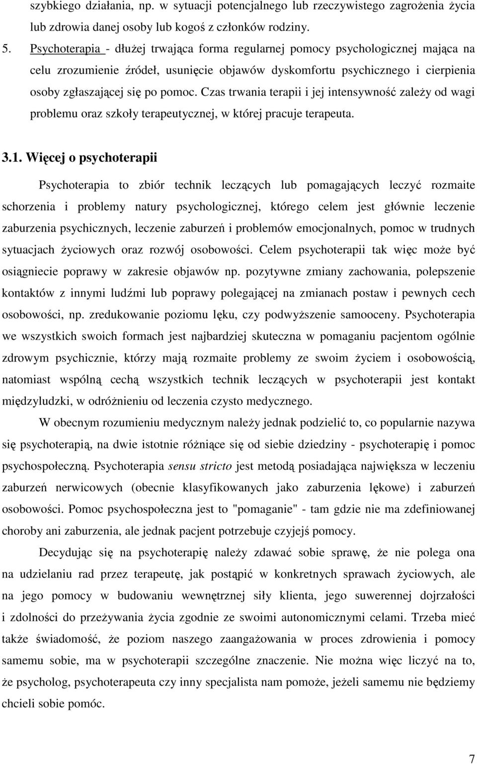 Czas trwania terapii i jej intensywność zależy od wagi problemu oraz szkoły terapeutycznej, w której pracuje terapeuta. 3.1.