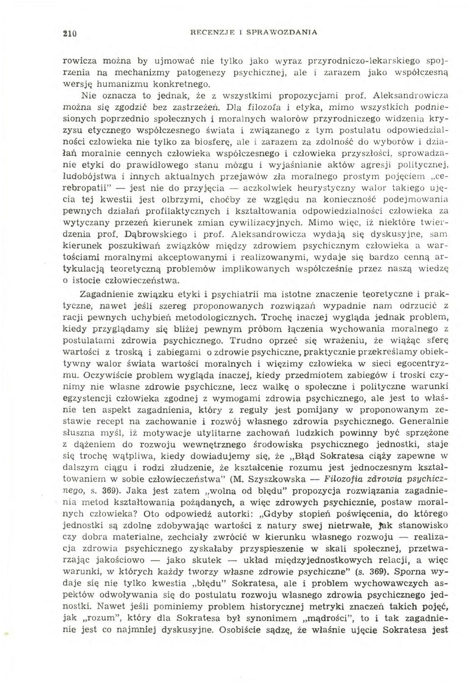 Dla filozofa i etyka, mimo wszystkich podniesionych poprzednio społecznych i moralnych walorów przyrodniczego widzenia kryzysu etycznego współczesnego świata i związanego z tym postulatu