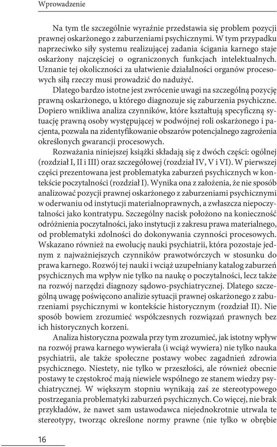 Uznanie tej okoliczności za ułatwienie działalności organów procesowych siłą rzeczy musi prowadzić do nadużyć.