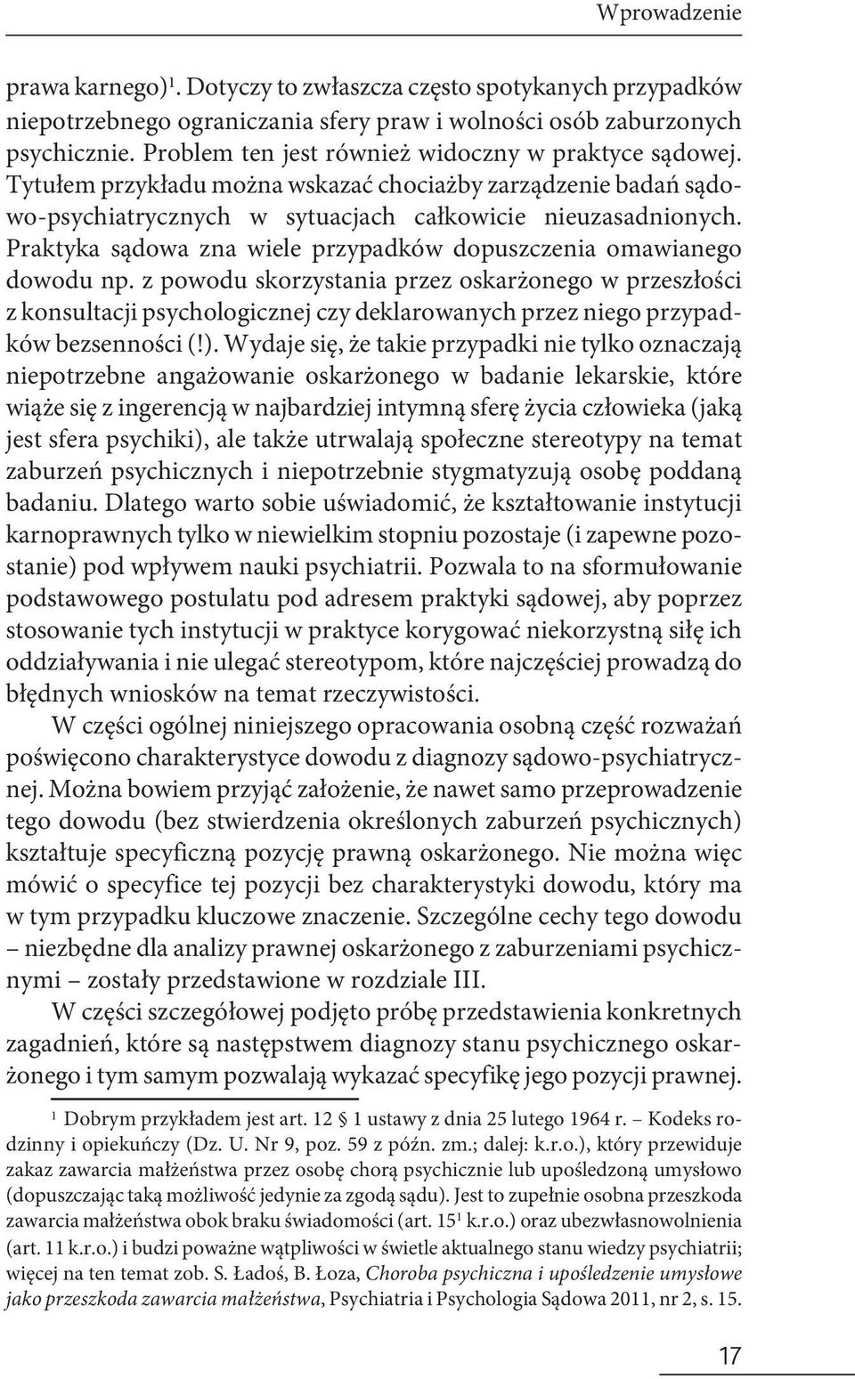 Praktyka sądowa zna wiele przypadków dopuszczenia omawianego dowodu np.