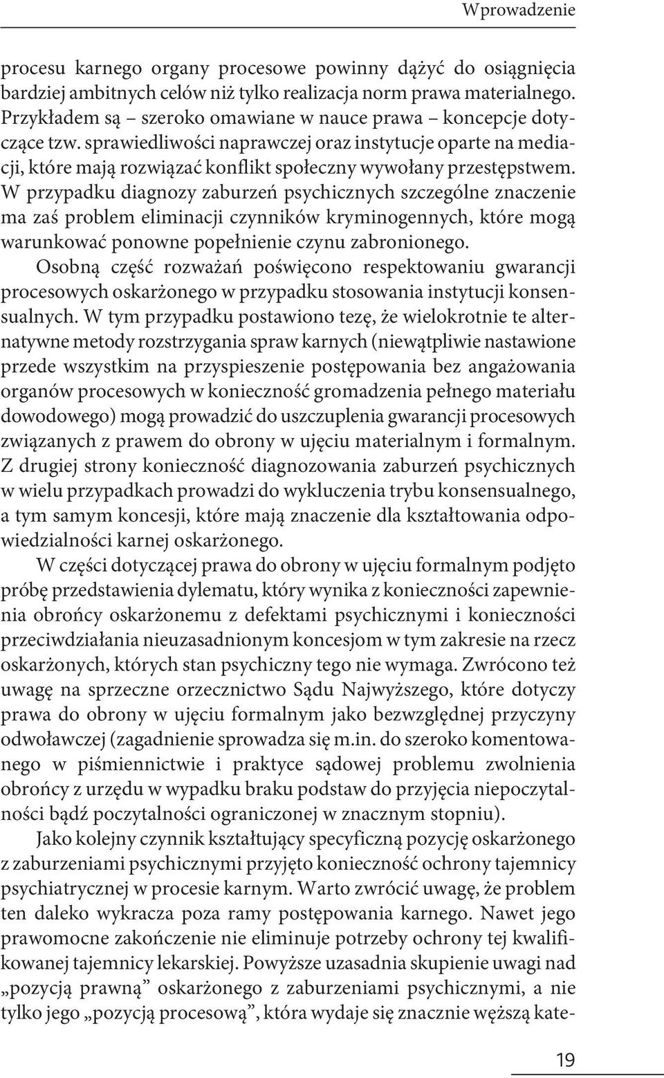 W przypadku diagnozy zaburzeń psychicznych szczególne znaczenie ma zaś problem eliminacji czynników kryminogennych, które mogą warunkować ponowne popełnienie czynu zabronionego.