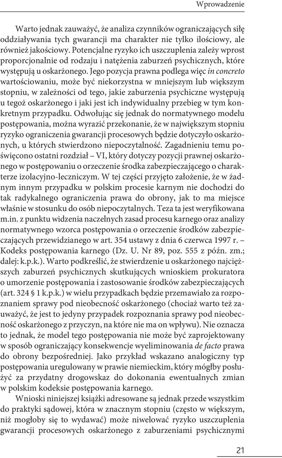 Jego pozycja prawna podlega więc in concreto wartościowaniu, może być niekorzystna w mniejszym lub większym stopniu, w zależności od tego, jakie zaburzenia psychiczne występują u tegoż oskarżonego i