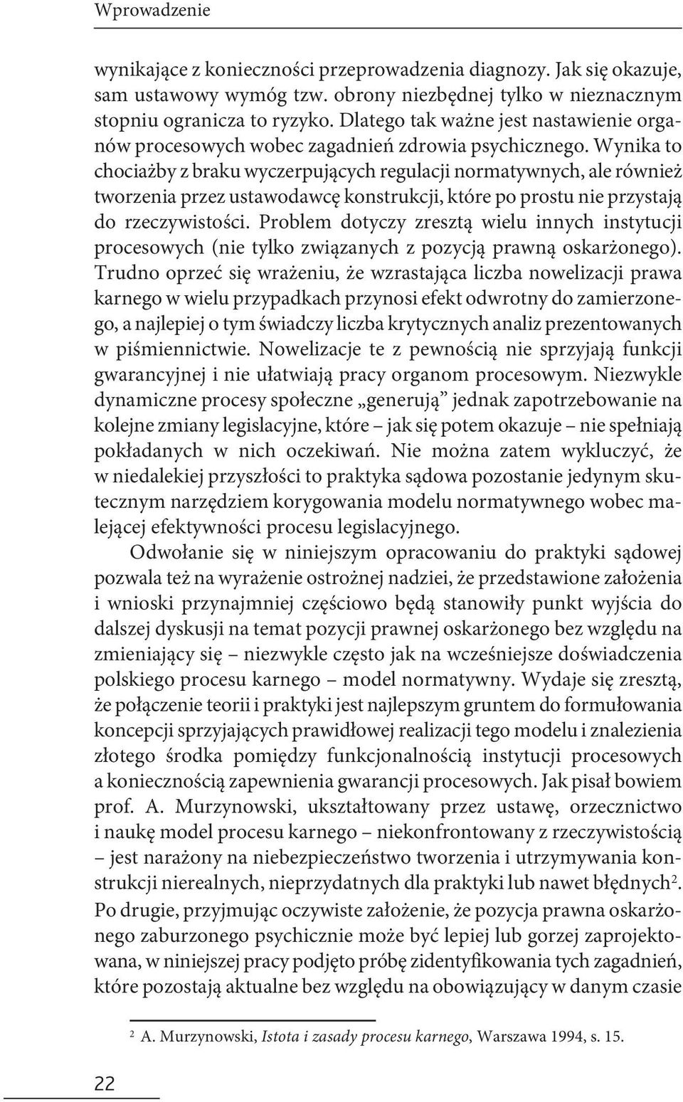 Wynika to chociażby z braku wyczerpujących regulacji normatywnych, ale również tworzenia przez ustawodawcę konstrukcji, które po prostu nie przystają do rzeczywistości.