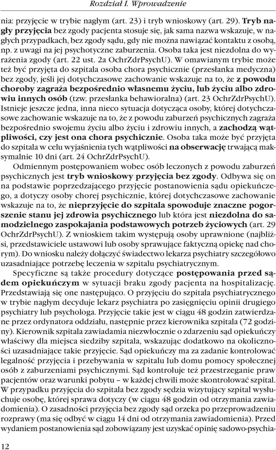 z uwagi na jej psychotyczne zaburzenia. Osoba taka jest niezdolna do wyrażenia zgody (art. 22 ust. 2a OchrZdrPsychU).