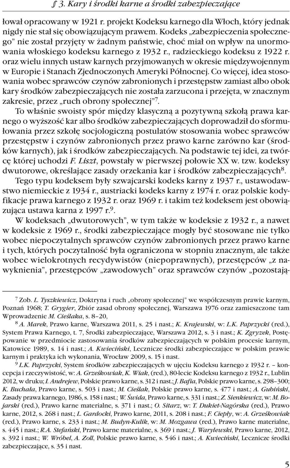 oraz wielu innych ustaw karnych przyjmowanych w okresie międzywojennym w Europie i Stanach Zjednoczonych Ameryki Północnej.