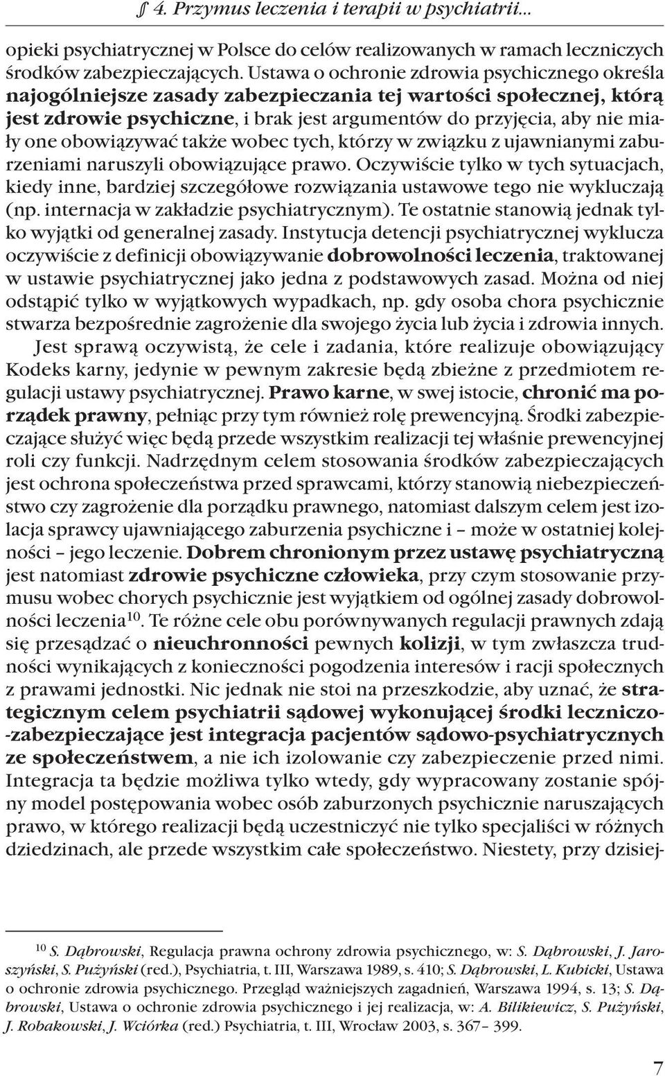 obowiązywać także wobec tych, którzy w związku z ujawnianymi zaburzeniami naruszyli obowiązujące prawo.