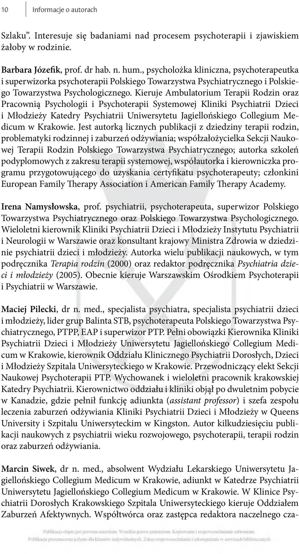 Kieruje Ambulatorium Terapii Rodzin oraz Pracownią Psychologii i Psychoterapii Systemowej Kliniki Psychiatrii Dzieci i Młodzieży Katedry Psychiatrii Uniwersytetu Jagiellońskiego Collegium Medicum w