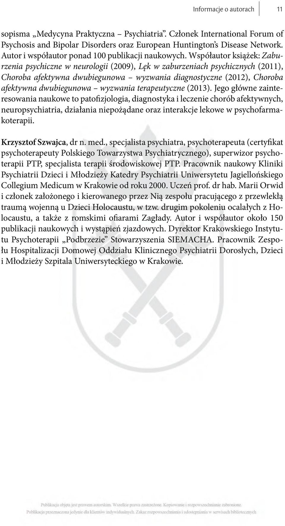 Współautor książek: Zaburzenia psychiczne w neurologii (2009), Lęk w zaburzeniach psychicznych (2011), Choroba afektywna dwubiegunowa wyzwania diagnostyczne (2012), Choroba afektywna dwubiegunowa