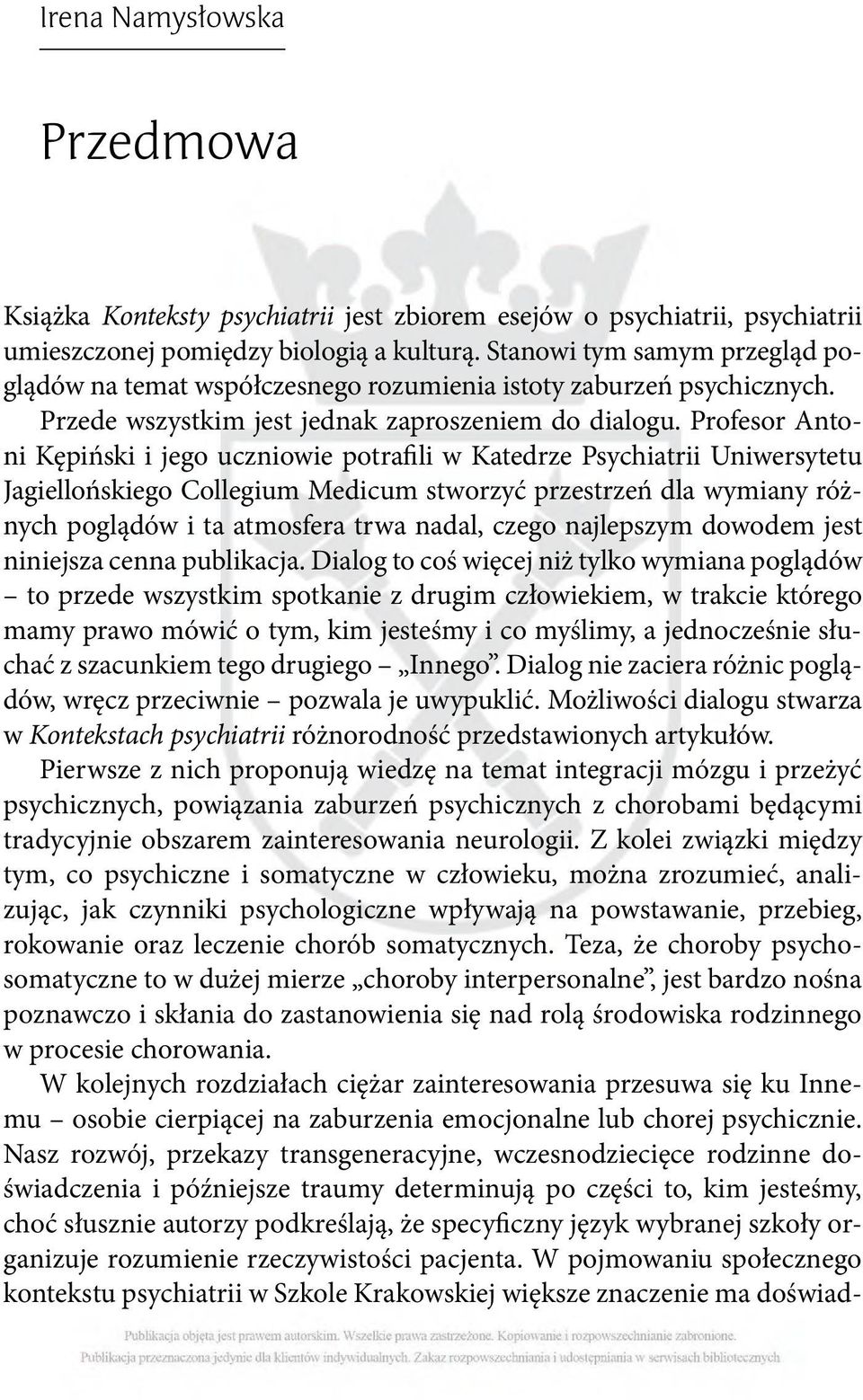 Profesor Antoni Kępiński i jego uczniowie potrafili w Katedrze Psychiatrii Uniwersytetu Jagiellońskiego Collegium Medicum stworzyć przestrzeń dla wymiany różnych poglądów i ta atmosfera trwa nadal,