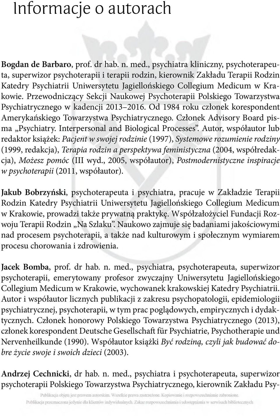 Przewodniczący Sekcji Naukowej Psychoterapii Polskiego Towarzystwa Psychiatrycznego w kadencji 2013 2016. Od 1984 roku członek korespondent Amerykańskiego Towarzystwa Psychiatrycznego.