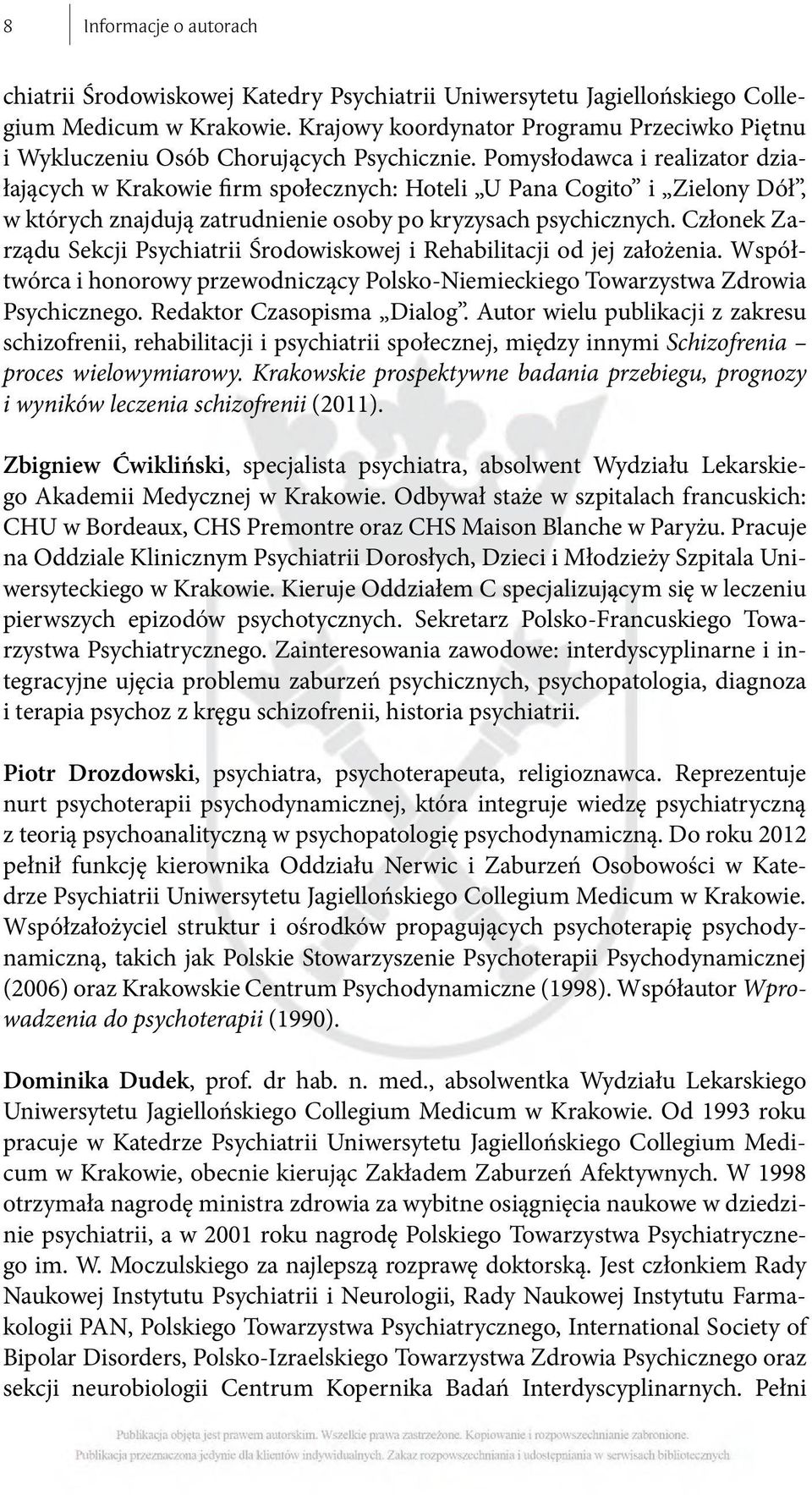 Pomysłodawca i realizator działających w Krakowie firm społecznych: Hoteli U Pana Cogito i Zielony Dół, w których znajdują zatrudnienie osoby po kryzysach psychicznych.