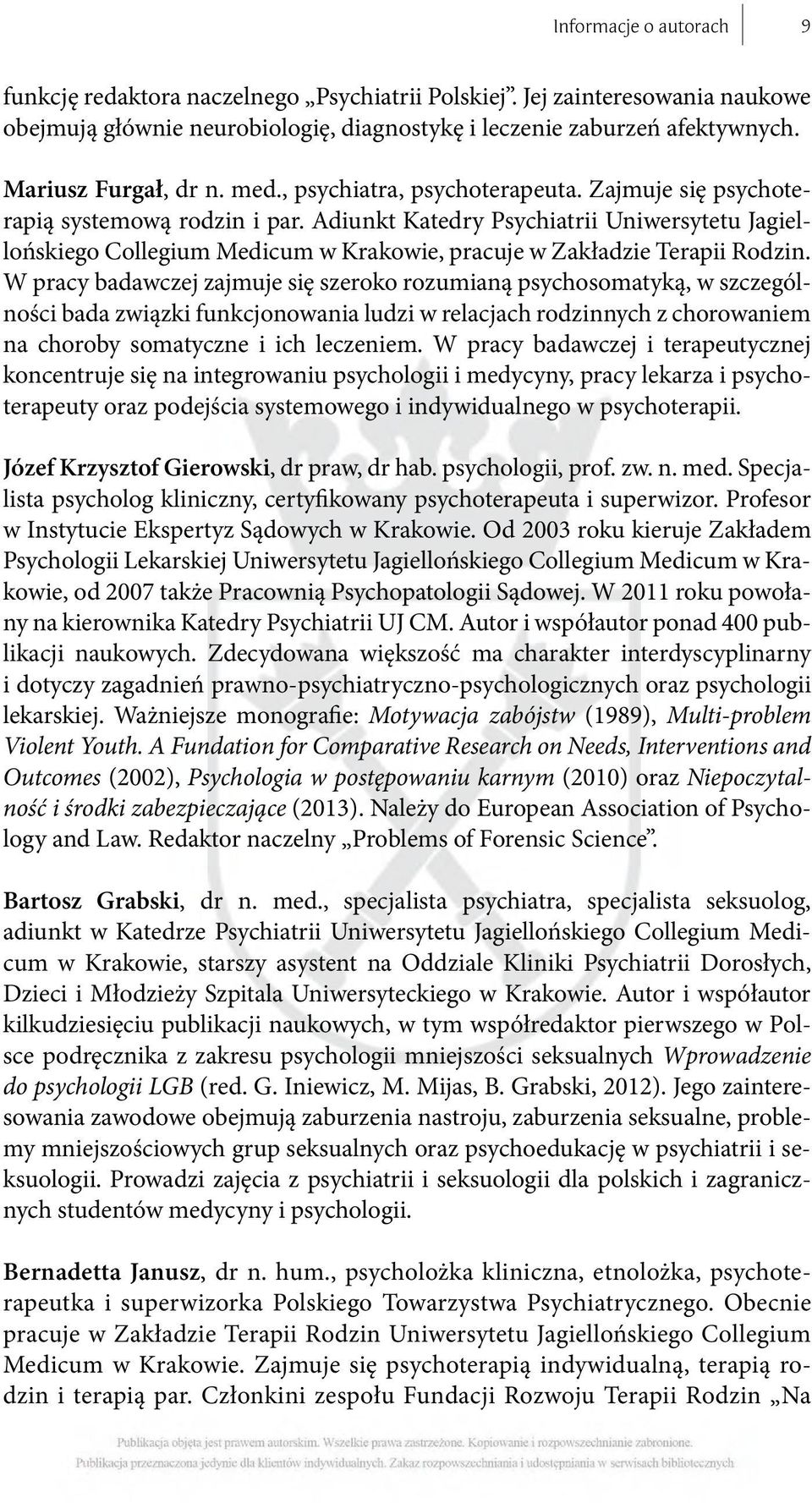 Adiunkt Katedry Psychiatrii Uniwersytetu Jagiellońskiego Collegium Medicum w Krakowie, pracuje w Zakładzie Terapii Rodzin.