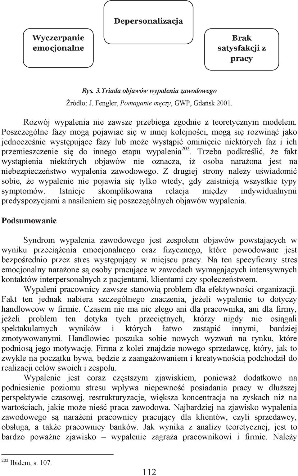 Poszczególne fazy mogą pojawiać się w innej kolejności, mogą się rozwinąć jako jednocześnie występujące fazy lub może wystąpić ominięcie niektórych faz i ich przemieszczenie się do innego etapu