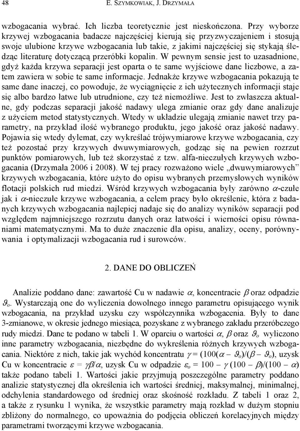 przeróbki kopalin. W pewnym sensie jest to uzasadnione, gdyż każda krzywa separacji jest oparta o te same wyjściowe dane liczbowe, a zatem zawiera w sobie te same informacje.