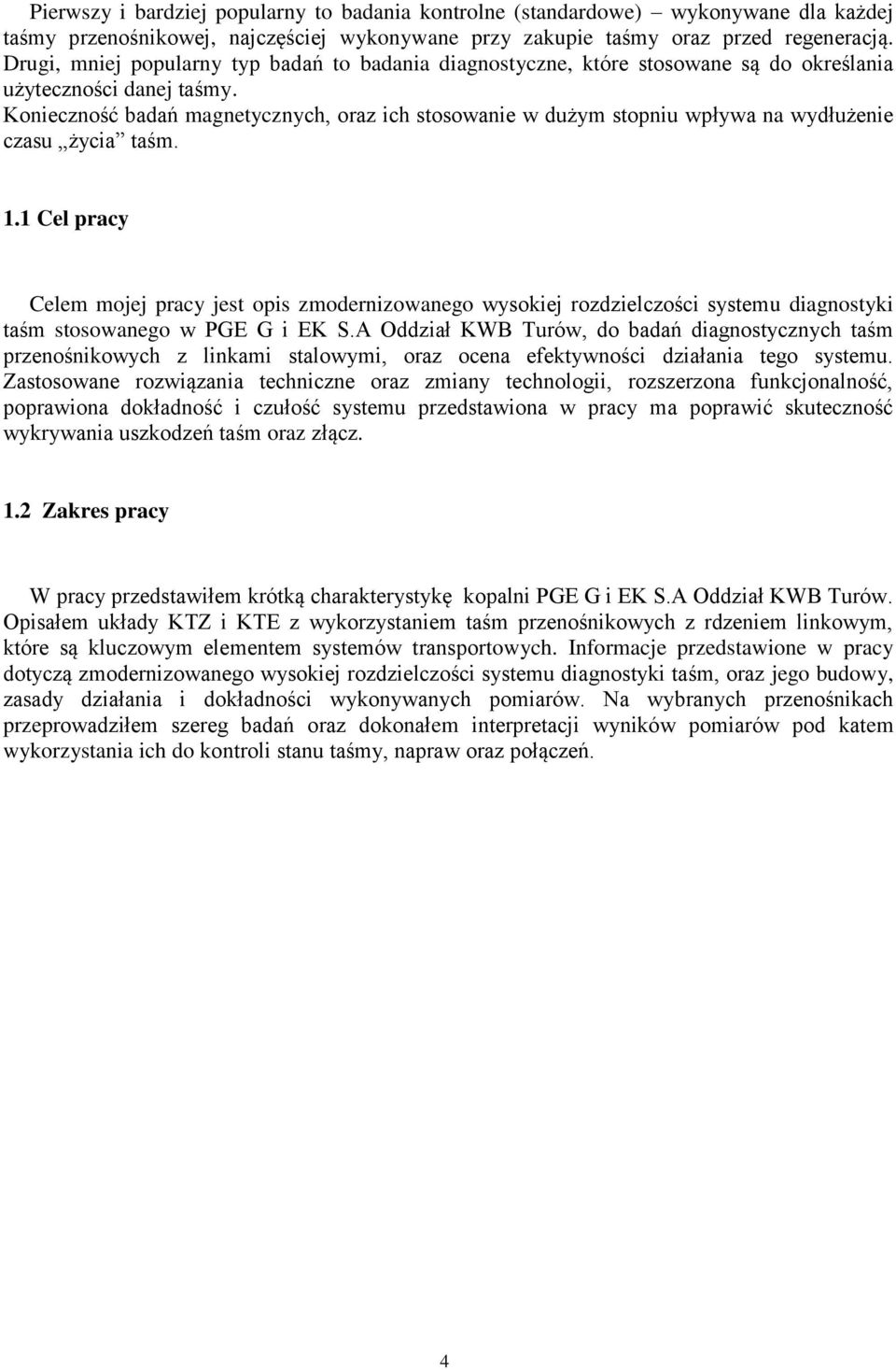 Konieczność badań magnetycznych, oraz ich stosowanie w dużym stopniu wpływa na wydłużenie czasu życia taśm. 1.