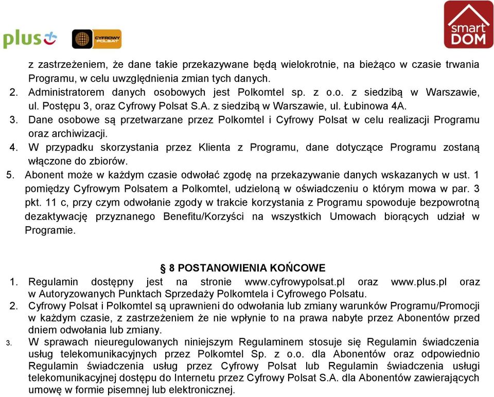 4. W przypadku skorzystania przez Klienta z Programu, dane dotyczące Programu zostaną włączone do zbiorów. 5. Abonent może w każdym czasie odwołać zgodę na przekazywanie danych wskazanych w ust.