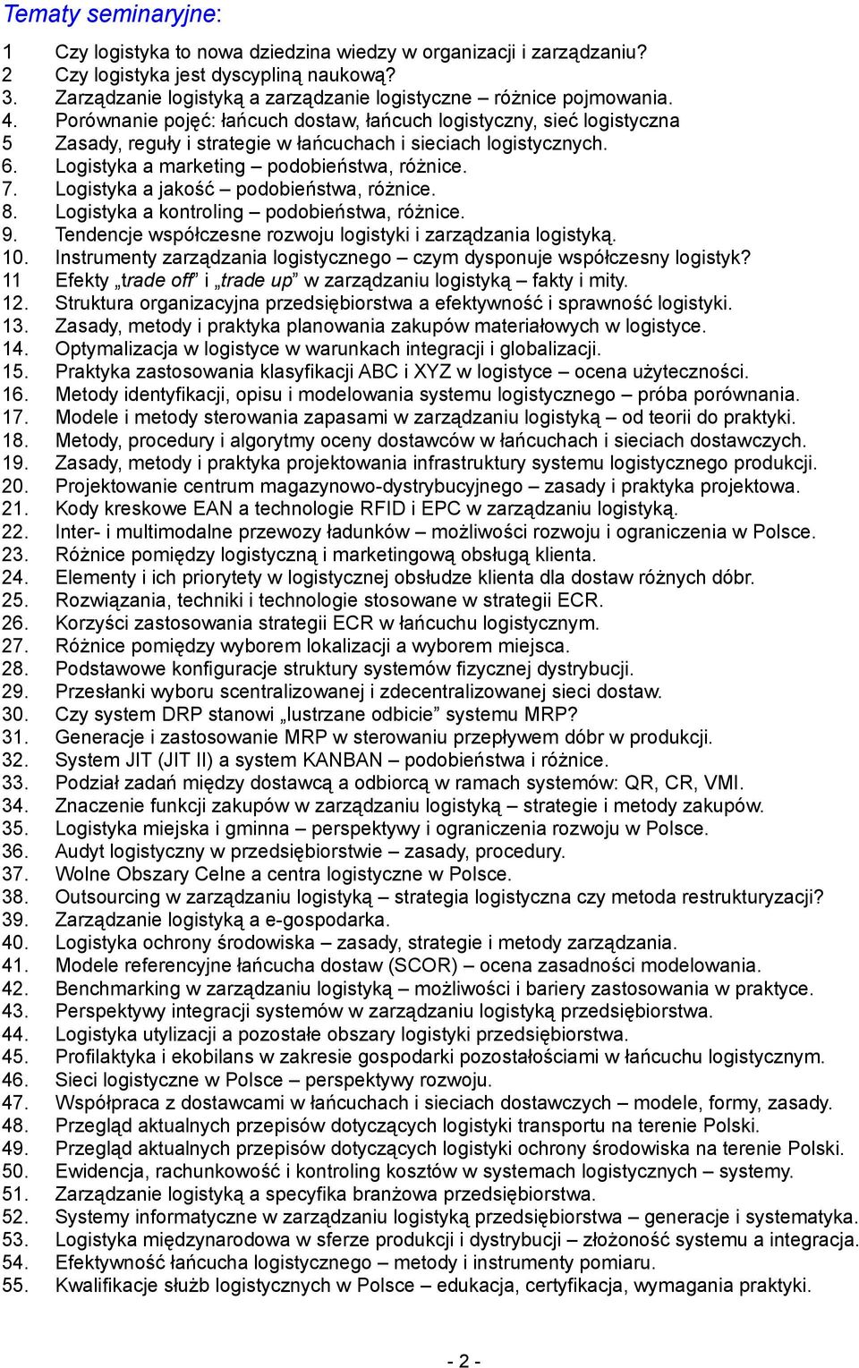 Porównanie pojęć: łańcuch dostaw, łańcuch logistyczny, sieć logistyczna 5 Zasady, reguły i strategie w łańcuchach i sieciach logistycznych. 6. Logistyka a marketing podobieństwa, różnice. 7.