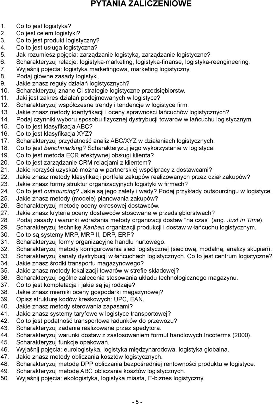 Wyjaśnij pojęcia: logistyka marketingowa, marketing logistyczny. 8. Podaj główne zasady logistyki. 9. Jakie znasz reguły działań logistycznych? 10.