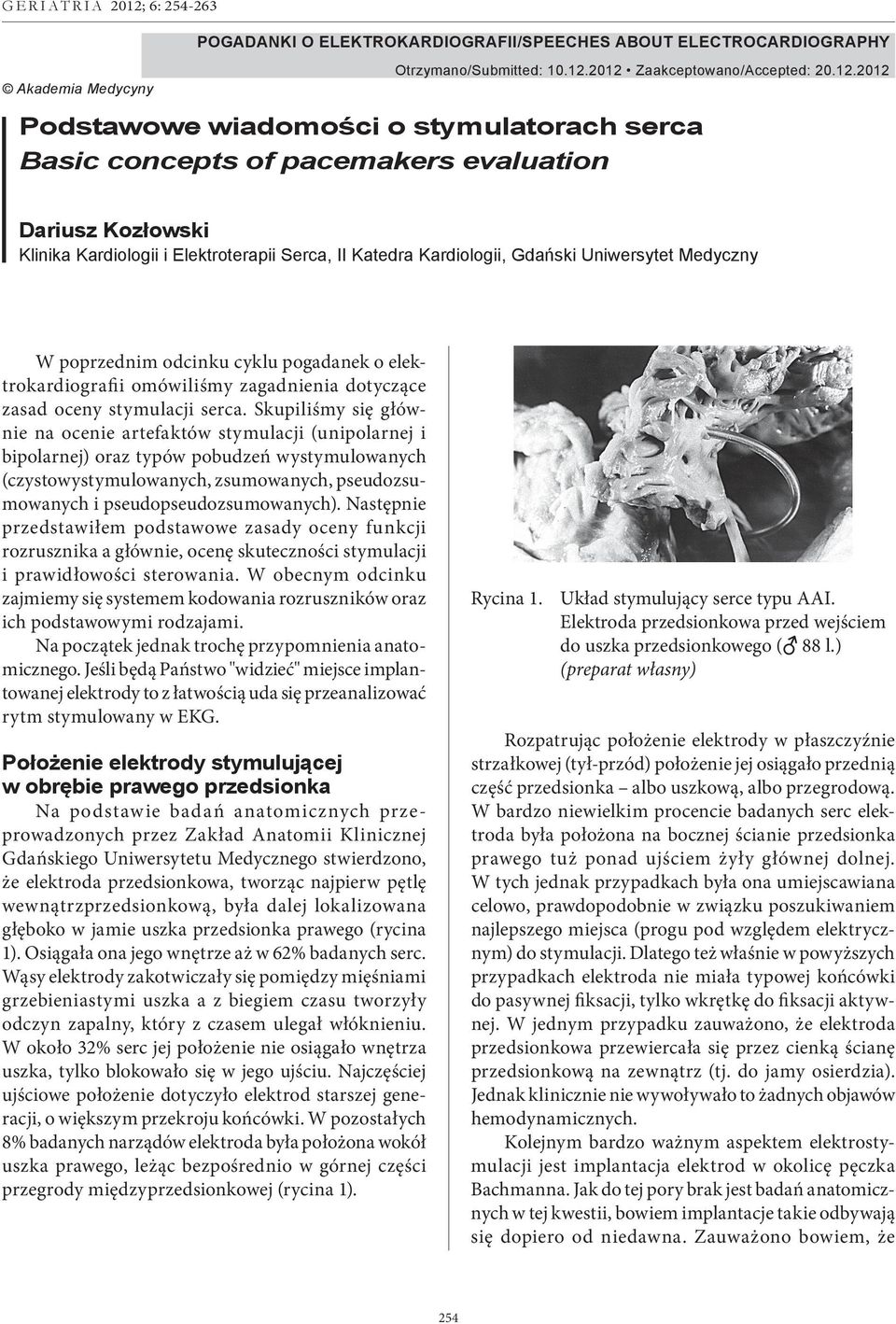 2012 Zaakceptowano/Accepted: 20.12.2012 Podstawowe wiadomości o stymulatorach serca Basic concepts of pacemakers evaluation Dariusz Kozłowski Klinika Kardiologii i Elektroterapii Serca, II Katedra