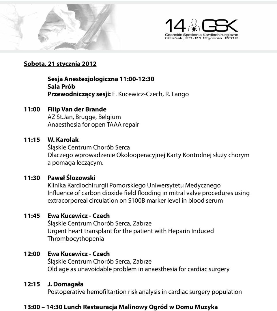 11:30 Paweł Ślozowski Klinika Kardiochirurgii Pomorskiego Uniwersytetu Medycznego Influence of carbon dioxide field flooding in mitral valve procedures using extracorporeal circulation on S100B