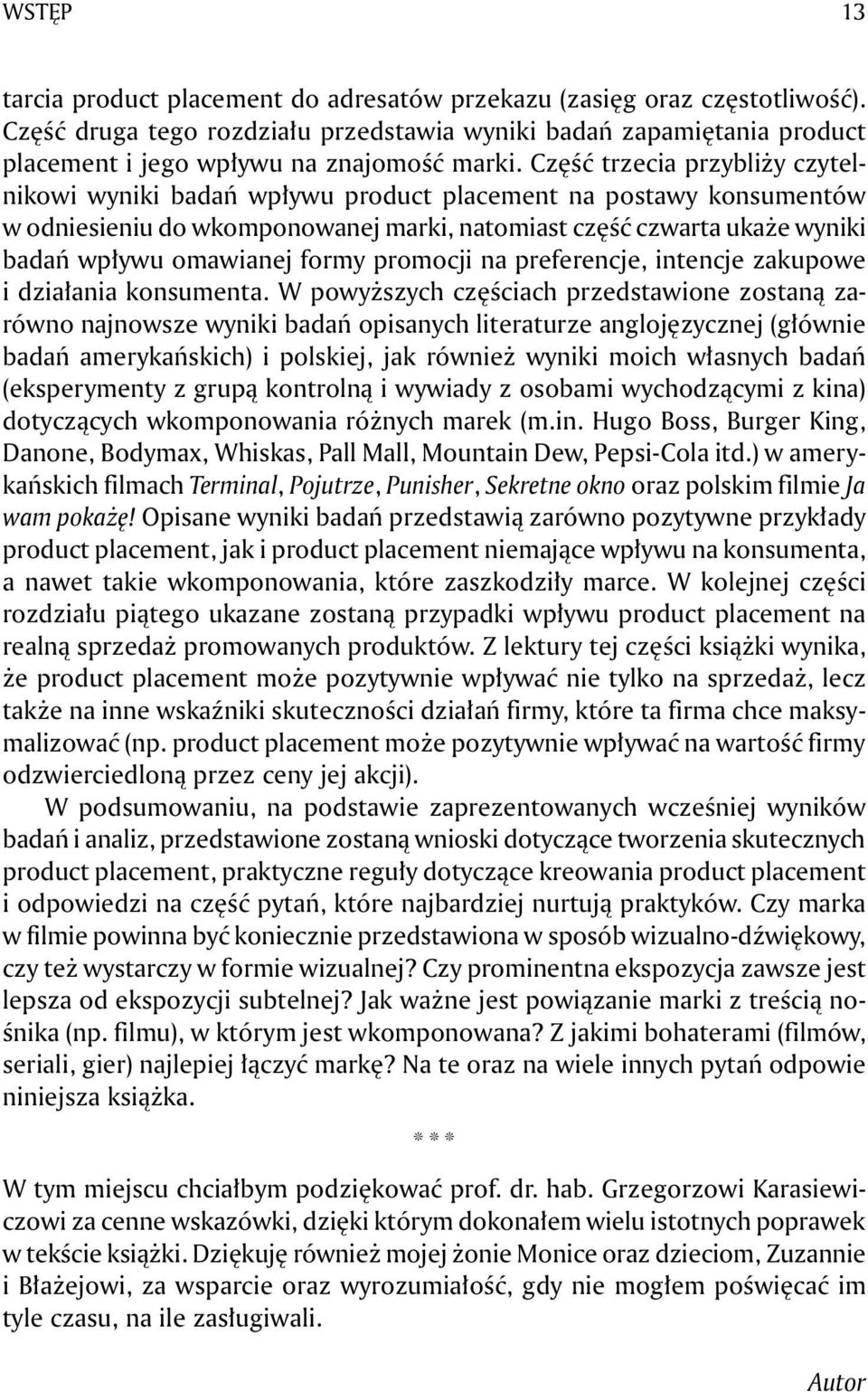 Część trzecia przybliży czytelnikowi wyniki badań wpływu product placement na postawy konsumentów w odniesieniu do wkomponowanej marki, natomiast część czwarta ukaże wyniki badań wpływu omawianej