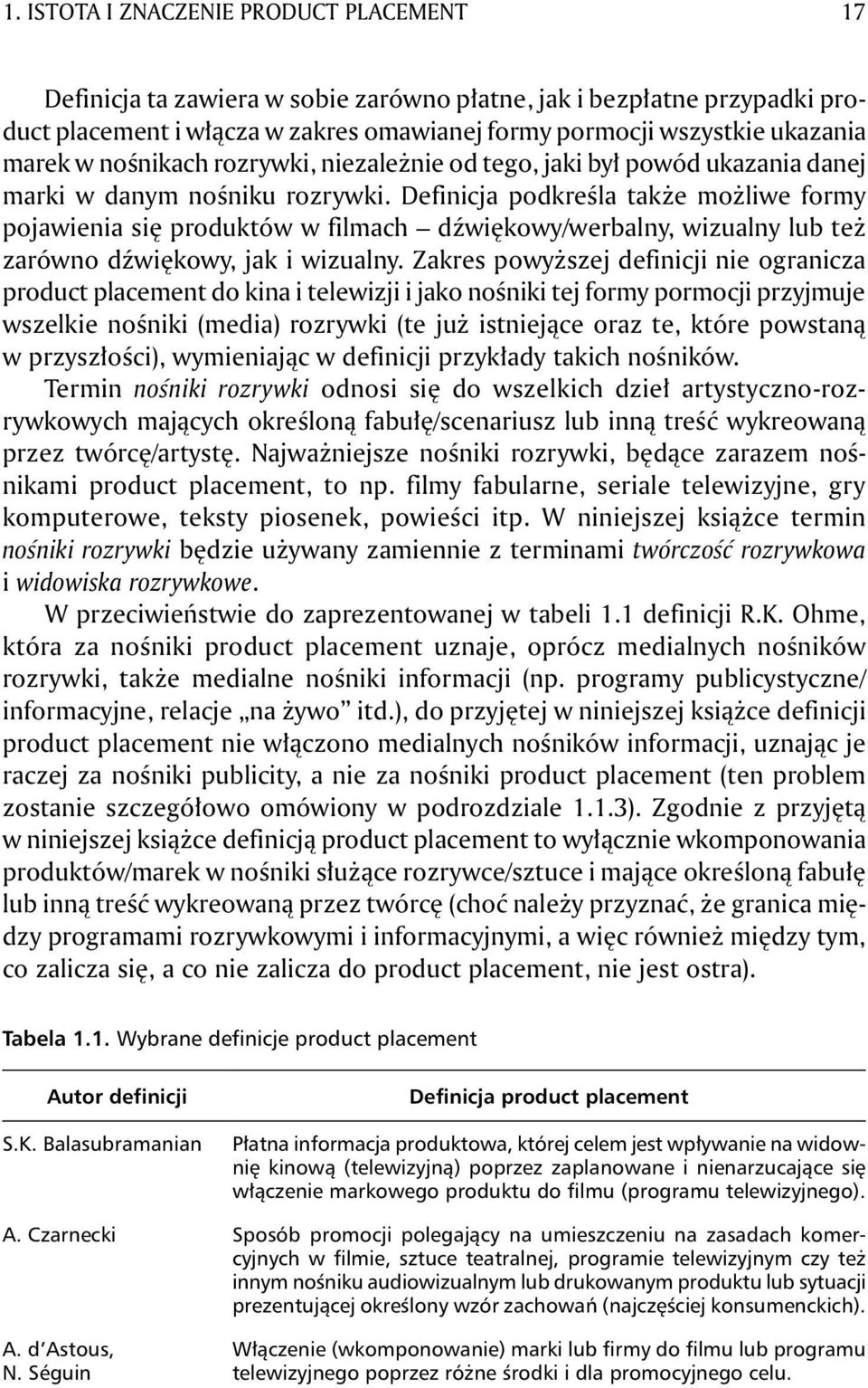 Definicja podkreśla także możliwe formy pojawienia się produktów w filmach dźwiękowy/werbalny, wizualny lub też zarówno dźwiękowy, jak i wizualny.