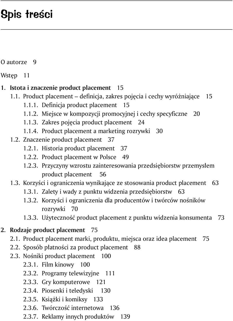 2.2. Product placement w Polsce 49 1.2.3. Przyczyny wzrostu zainteresowania przedsiębiorstw przemysłem product placement 56 1.3. Korzyści i ograniczenia wynikające ze stosowania product placement 63 1.