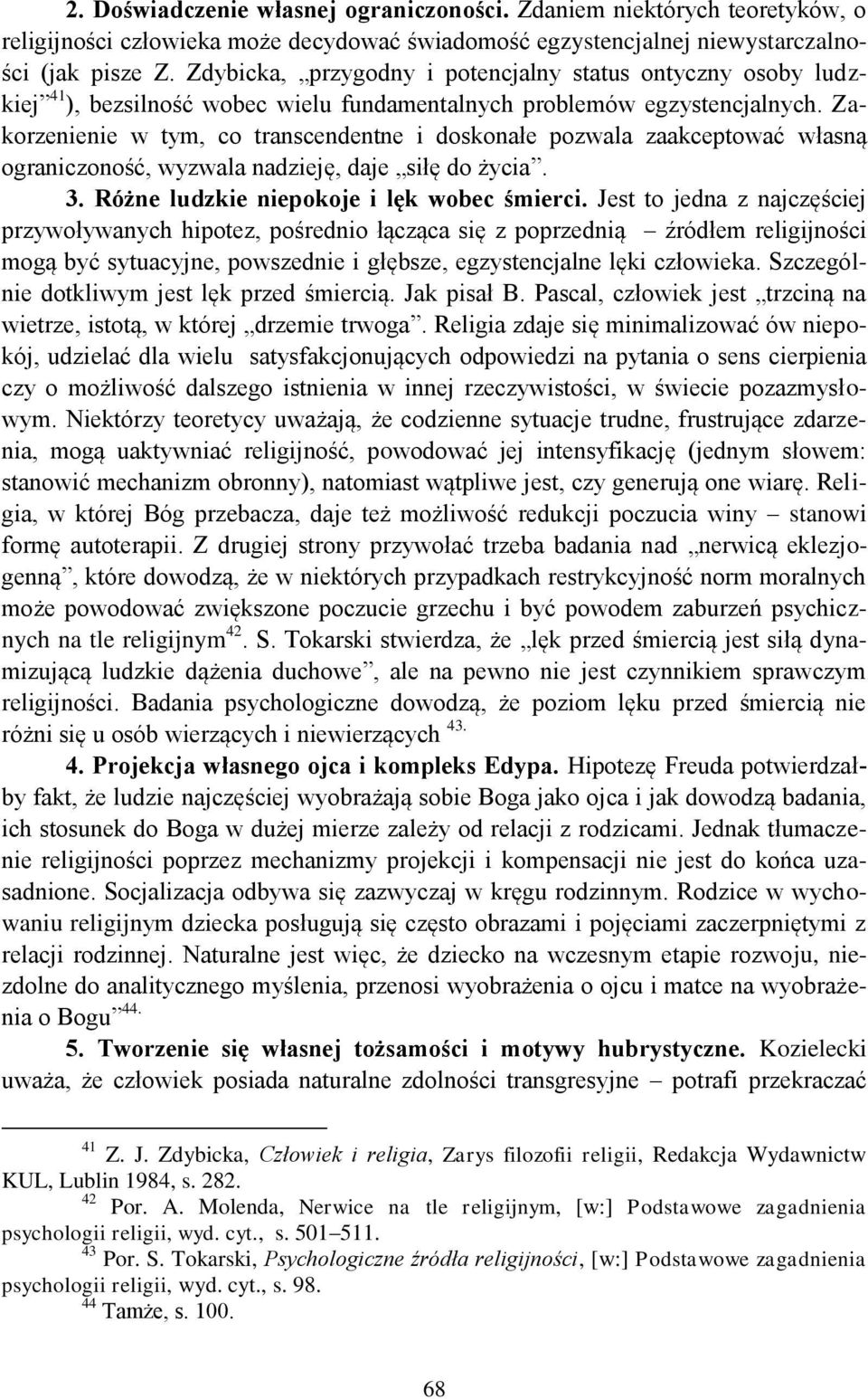 Zakorzenienie w tym, co transcendentne i doskonałe pozwala zaakceptować własną ograniczoność, wyzwala nadzieję, daje siłę do życia. 3. Różne ludzkie niepokoje i lęk wobec śmierci.