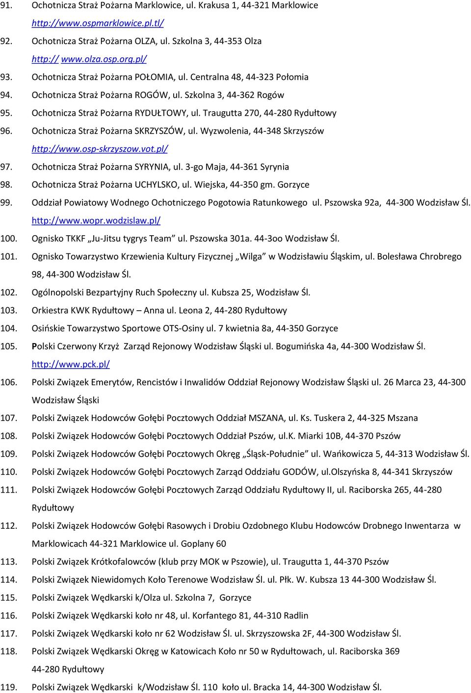 Traugutta 270, 44-280 Rydułtowy 96. Ochotnicza Straż Pożarna SKRZYSZÓW, ul. Wyzwolenia, 44-348 Skrzyszów http://www.osp-skrzyszow.vot.pl/ 97. Ochotnicza Straż Pożarna SYRYNIA, ul.