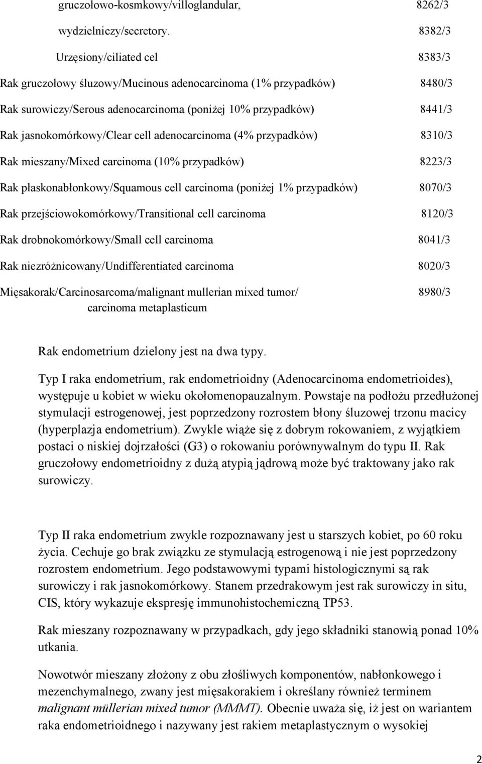 cell adenocarcinoma (4% przypadków) 8310/3 Rak mieszany/mixed carcinoma (10% przypadków) 8223/3 Rak płaskonabłonkowy/squamous cell carcinoma (poniŝej 1% przypadków) 8070/3 Rak