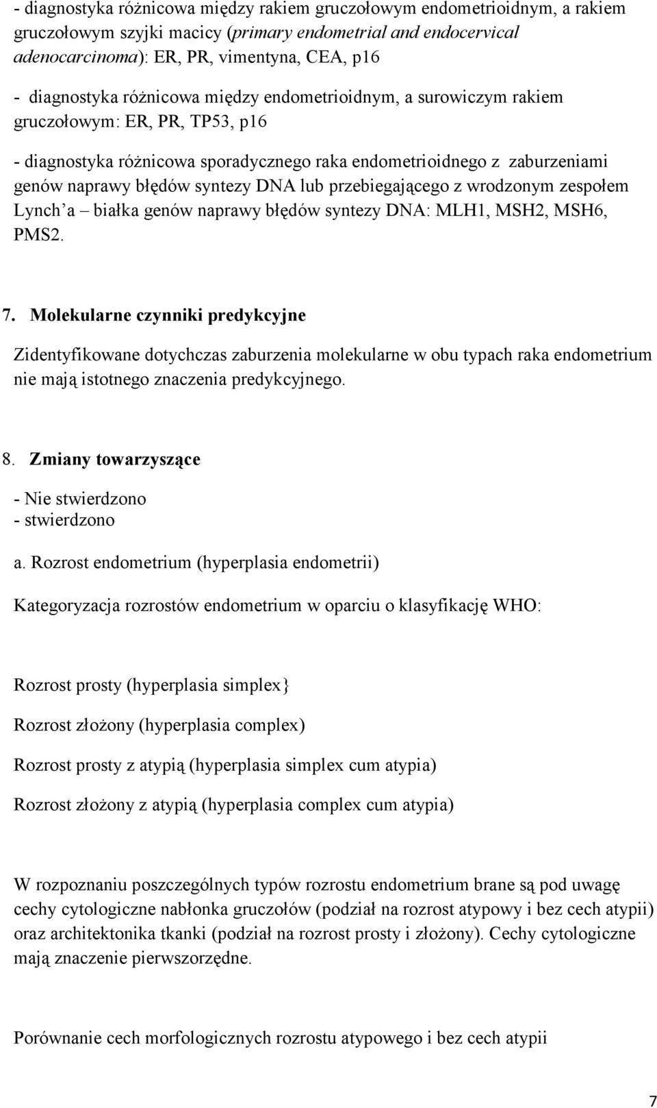 przebiegającego z wrodzonym zespołem Lynch a białka genów naprawy błędów syntezy DNA: MLH1, MSH2, MSH6, PMS2. 7.