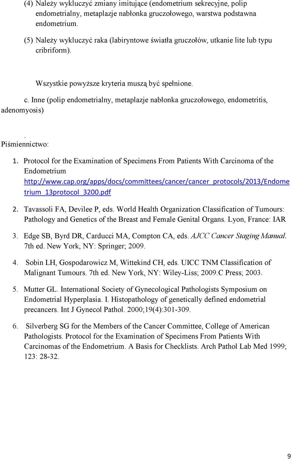 Piśmiennictwo: 1. Protocol for the Examination of Specimens From Patients With Carcinoma of the Endometrium http://www.cap.