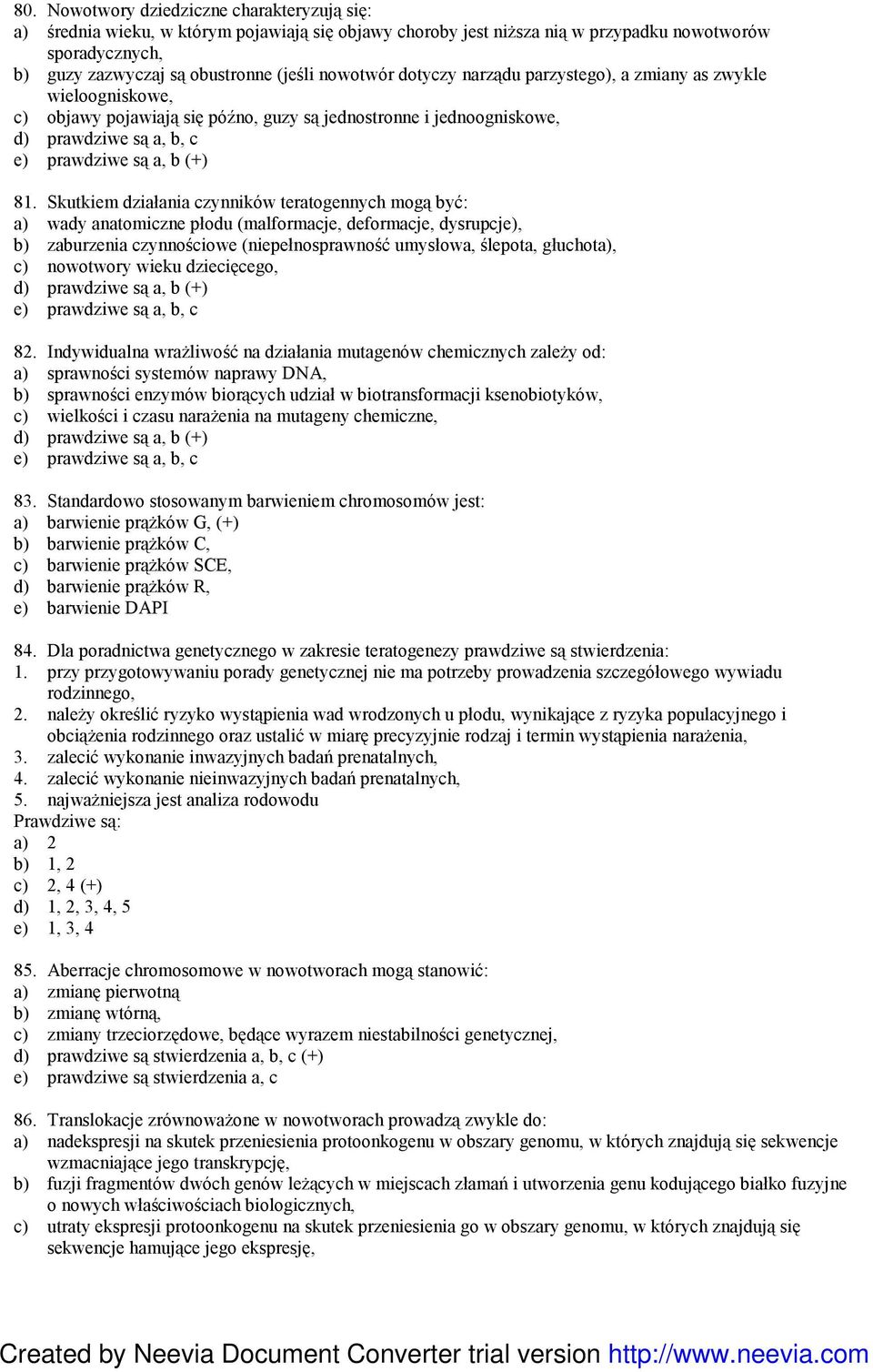 Skutkiem działania czynników teratogennych mogą być: a) wady anatomiczne płodu (malformacje, deformacje, dysrupcje), b) zaburzenia czynnościowe (niepełnosprawność umysłowa, ślepota, głuchota), c)