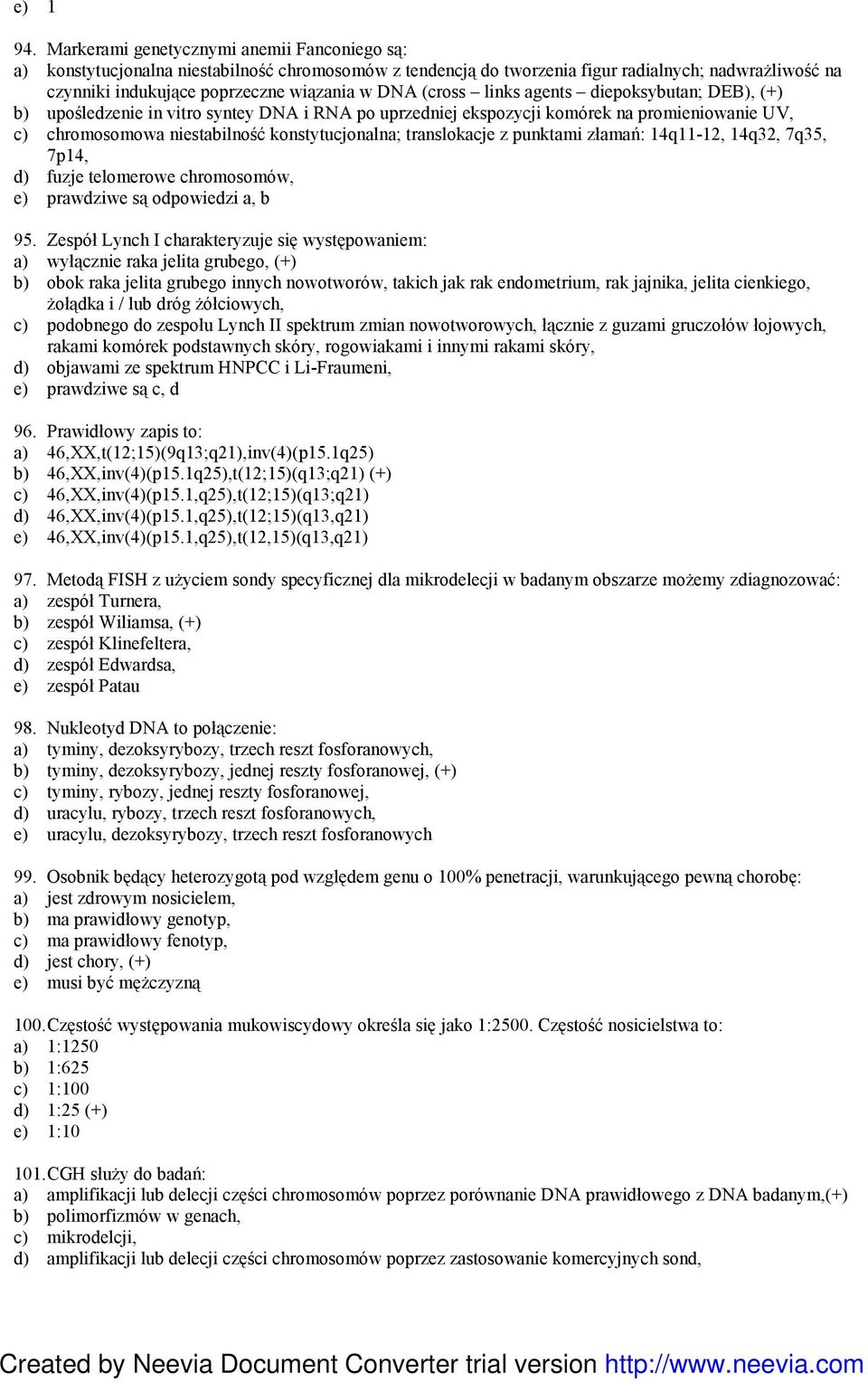 (cross links agents diepoksybutan; DEB), (+) b) upośledzenie in vitro syntey DNA i RNA po uprzedniej ekspozycji komórek na promieniowanie UV, c) chromosomowa niestabilność konstytucjonalna;