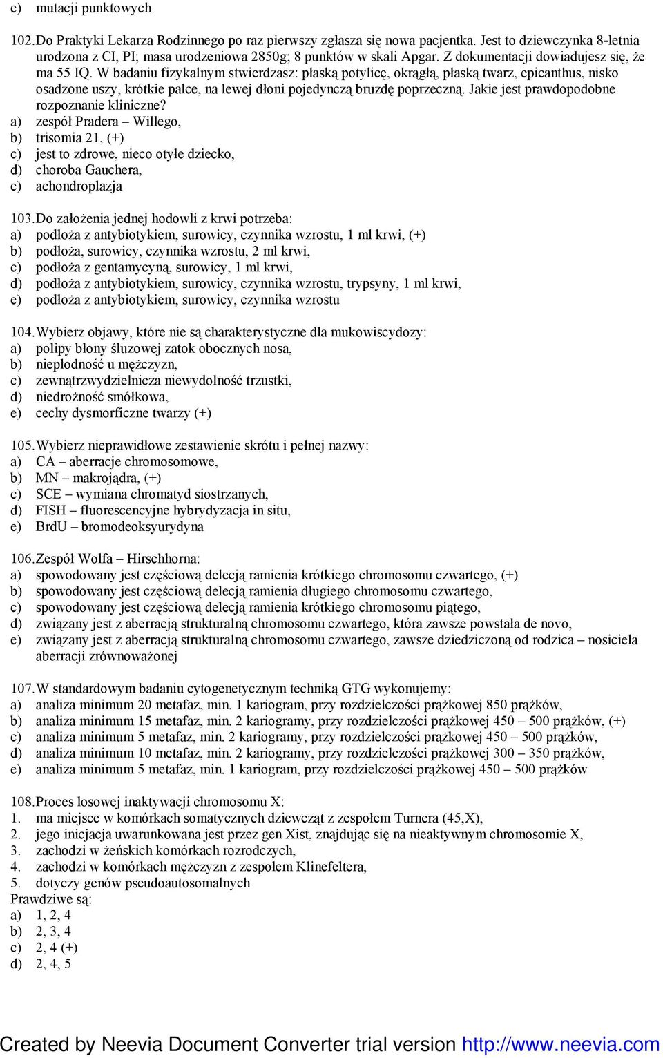 W badaniu fizykalnym stwierdzasz: płaską potylicę, okrągłą, płaską twarz, epicanthus, nisko osadzone uszy, krótkie palce, na lewej dłoni pojedynczą bruzdę poprzeczną.