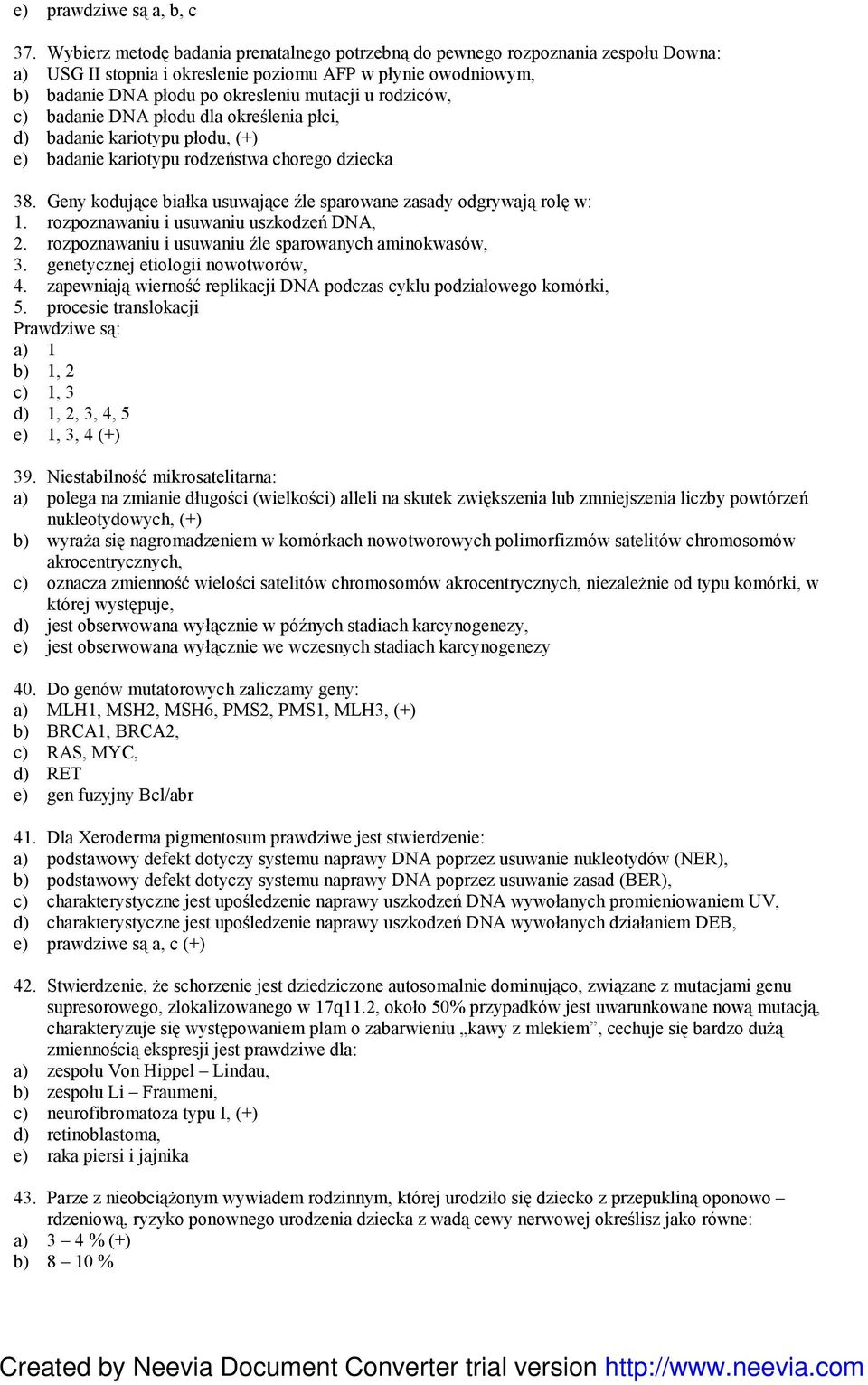 rodziców, c) badanie DNA płodu dla określenia płci, d) badanie kariotypu płodu, (+) e) badanie kariotypu rodzeństwa chorego dziecka 38.