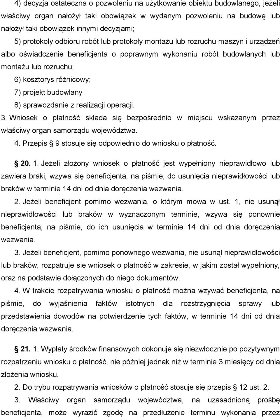 7) projekt budowlany 8) sprawozdanie z realizacji operacji. 3. Wniosek o płatność składa się bezpośrednio w miejscu wskazanym przez właściwy organ samorządu województwa. 4.