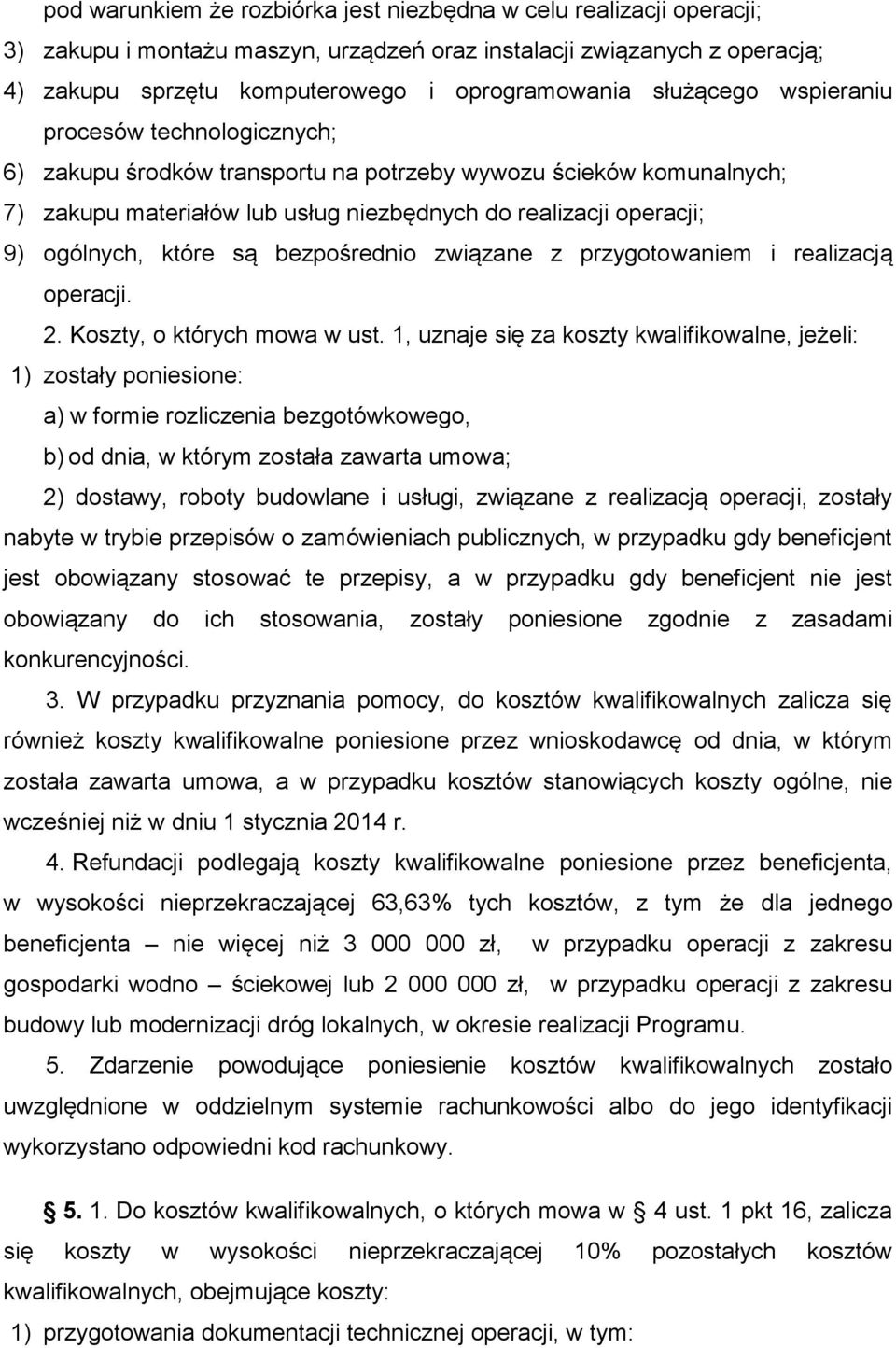 które są bezpośrednio związane z przygotowaniem i realizacją operacji. 2. Koszty, o których mowa w ust.