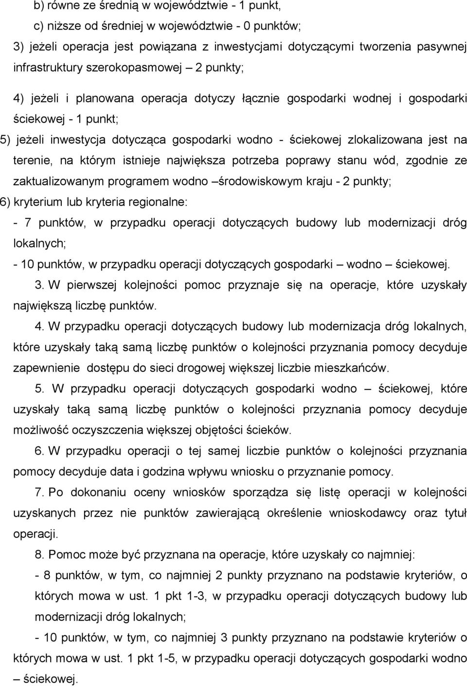 jest na terenie, na którym istnieje największa potrzeba poprawy stanu wód, zgodnie ze zaktualizowanym programem wodno środowiskowym kraju - 2 punkty; 6) kryterium lub kryteria regionalne: - 7