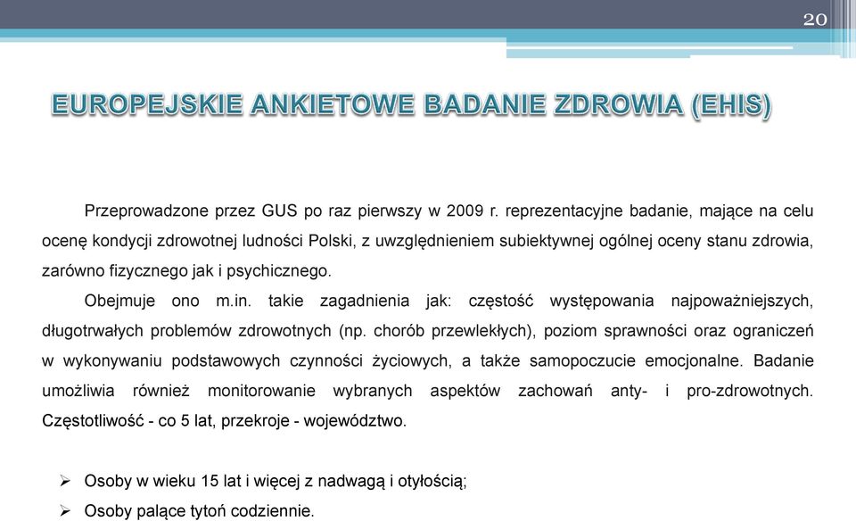 Obejmuje ono m.in. takie zagadnienia jak: częstość występowania najpoważniejszych, długotrwałych problemów zdrowotnych (np.