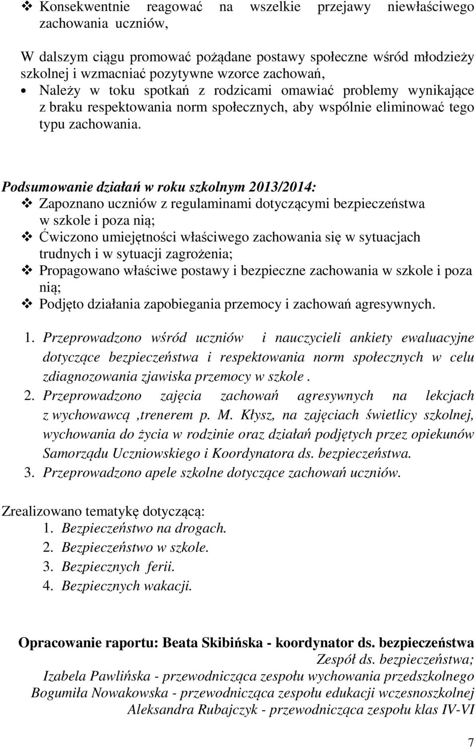 Podsumowanie działań w roku szkolnym 2013/2014: Zapoznano uczniów z regulaminami dotyczącymi bezpieczeństwa w szkole i poza nią; Ćwiczono umiejętności właściwego zachowania się w sytuacjach trudnych