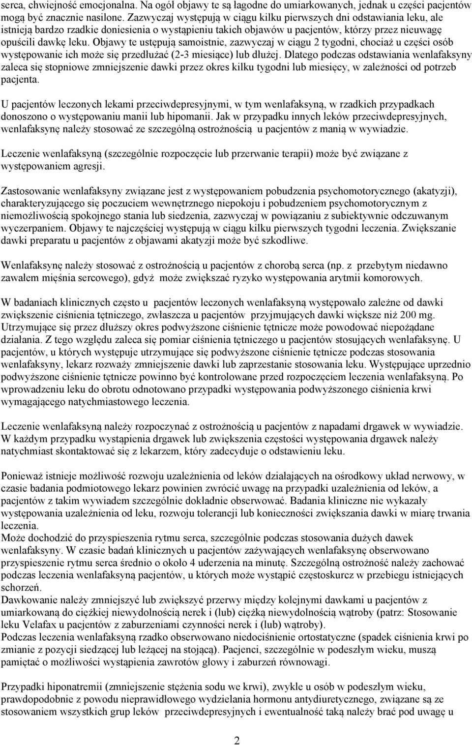 Objawy te ustępują samoistnie, zazwyczaj w ciągu 2 tygodni, chociaż u części osób występowanie ich może się przedłużać (2-3 miesiące) lub dłużej.