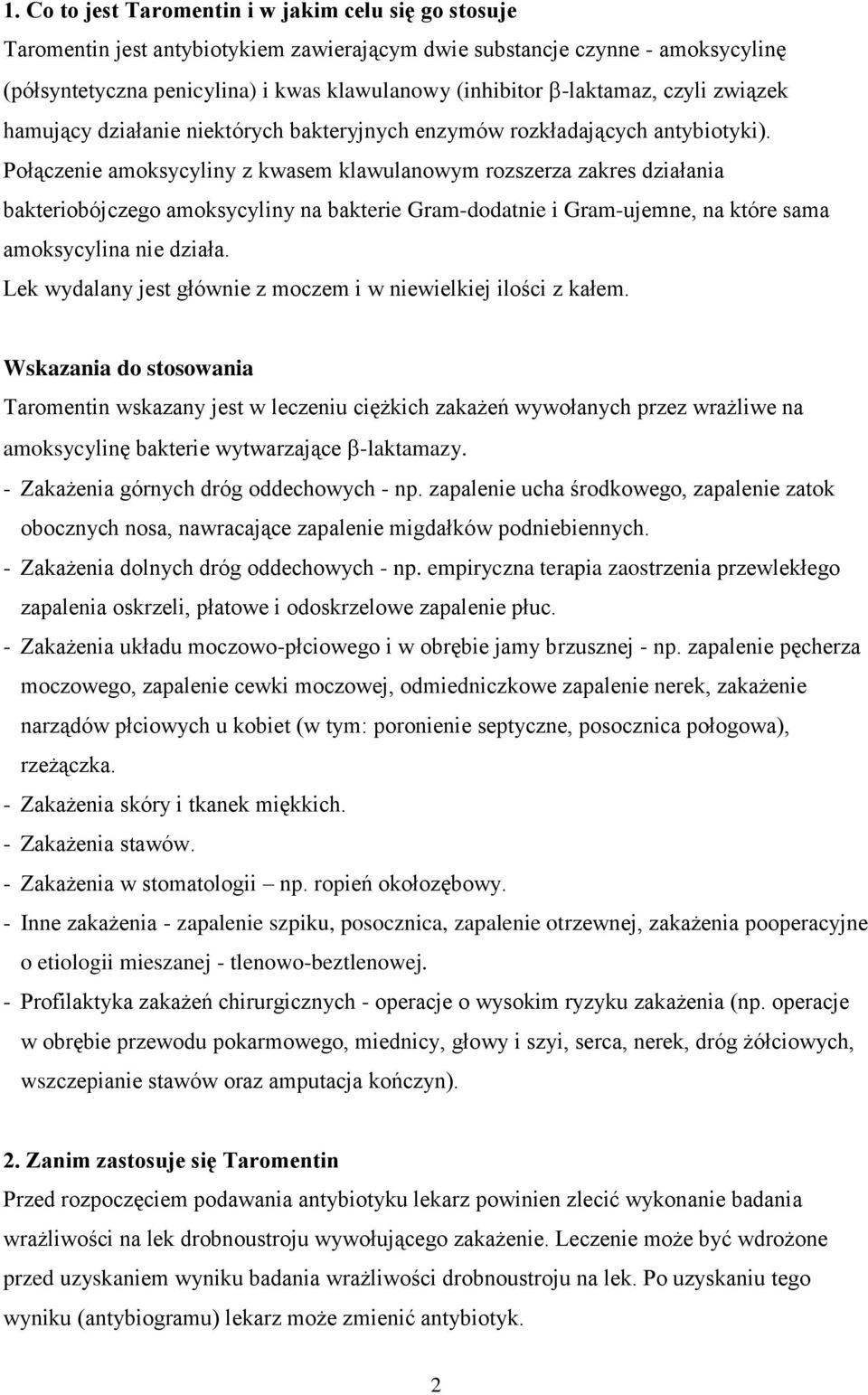 Połączenie amoksycyliny z kwasem klawulanowym rozszerza zakres działania bakteriobójczego amoksycyliny na bakterie Gram-dodatnie i Gram-ujemne, na które sama amoksycylina nie działa.