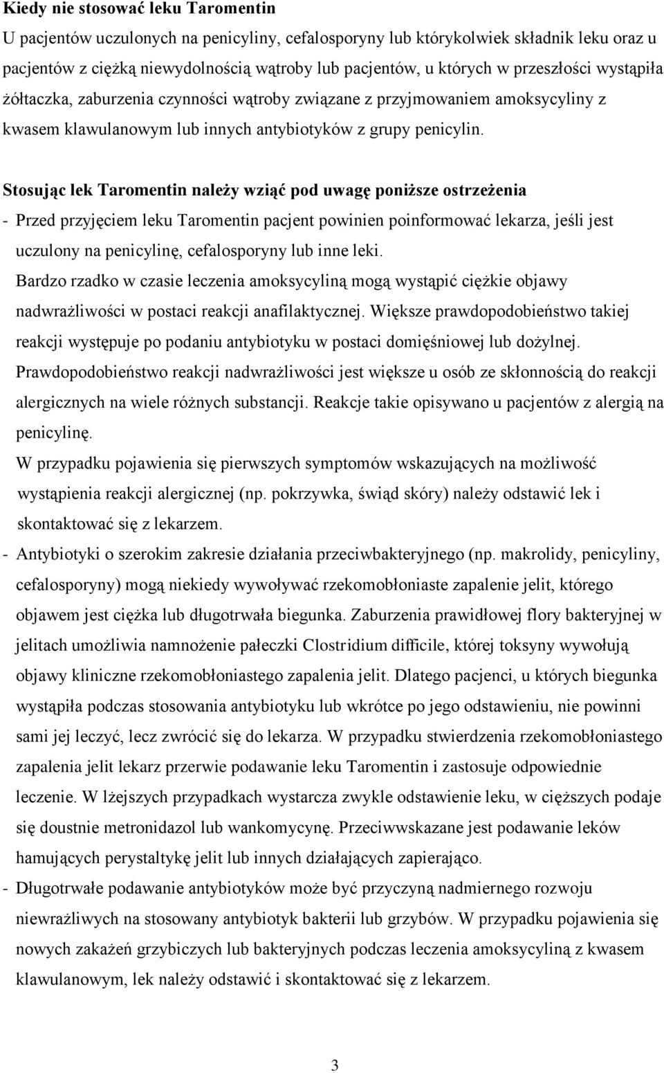 Stosując lek Taromentin należy wziąć pod uwagę poniższe ostrzeżenia - Przed przyjęciem leku Taromentin pacjent powinien poinformować lekarza, jeśli jest uczulony na penicylinę, cefalosporyny lub inne