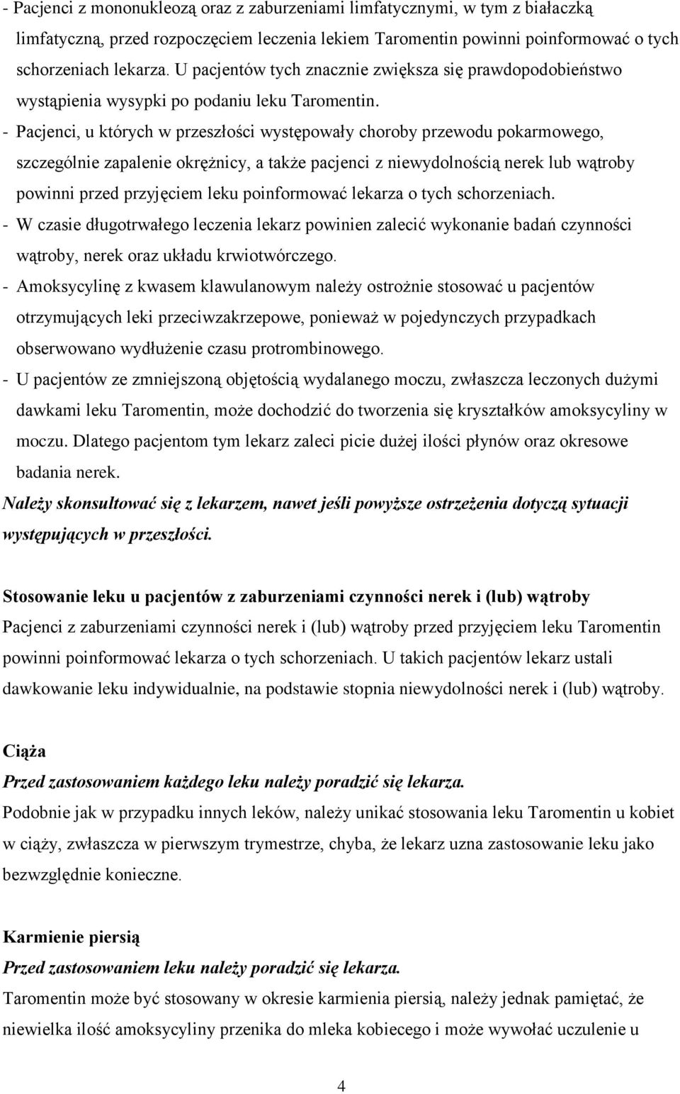 - Pacjenci, u których w przeszłości występowały choroby przewodu pokarmowego, szczególnie zapalenie okrężnicy, a także pacjenci z niewydolnością nerek lub wątroby powinni przed przyjęciem leku